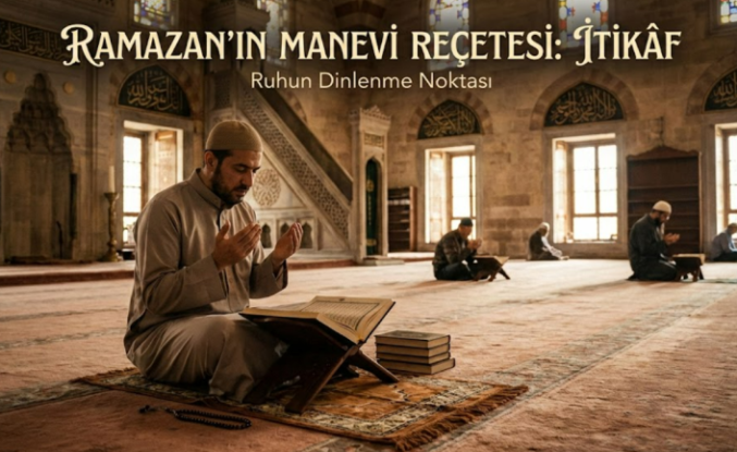 Ramazan’ın Manevi Reçetesi: İtikâf Nedir, Nasıl Yapılır?
