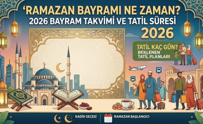 2026 Ramazan Bayramı Ne Zaman? İşte Bayram Tatili Takvimi ve Merak Edilenler