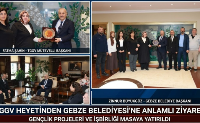 Türkiye Gelişim ve Gençlik Vakfı'ndan Gebze Belediyesi'ne Önemli Ziyaret