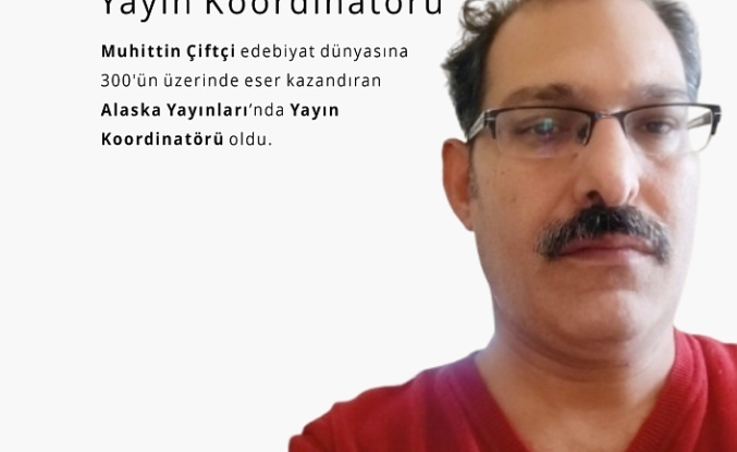 Alaska Yayınları’nın Yeni Yayın Koordinatörü Muhittin Çiftçi Oldu